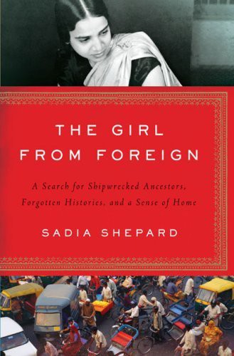 The Girl From Foreign A Search For Shipwrecked Ancestors Forgotten Histories And A Sense Of Home Shepard Sadia