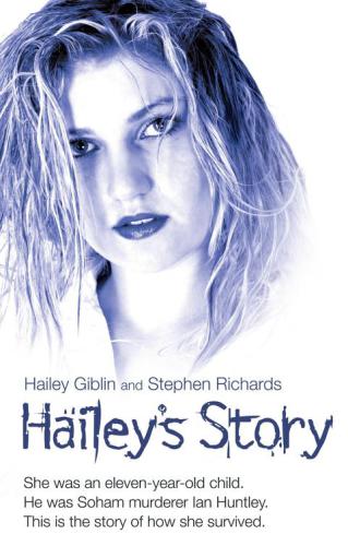 Haileys Story How An Elevenyearold Child Survived The Soham Murderer Ian Huntley Giblin Hailey