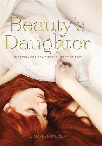Beautys Daughter The Story Of Hermione And Helen Of Troy Meyer Carolyn
