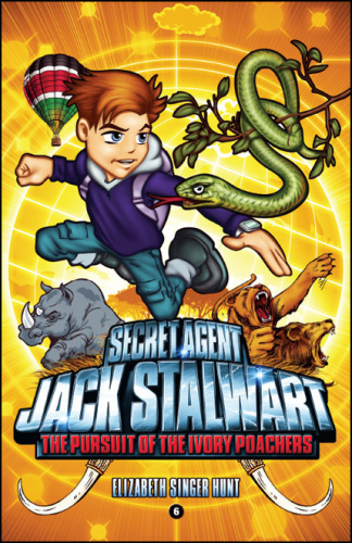 Secret Agent Jack Stalwart Book 6 The Pursuit Of The Ivory Poachers Kenya Elizabeth Singer Hunt