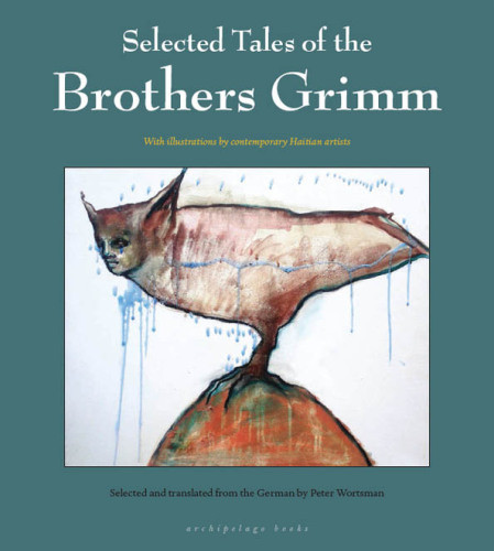 Selected Tales Of The Brothers Grimm Grimm Jacob Grimm Wilhelm Wortsman Peter Translator