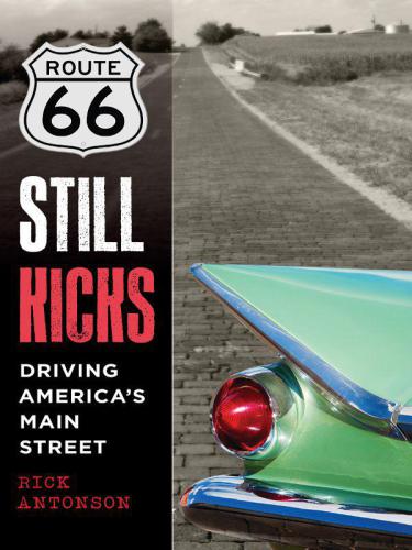 Route 66 Still Kicks Driving Americas Main Street Antonson Rick