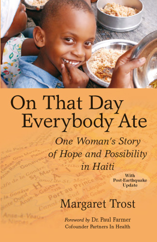 On That Day Everybody Ate One Womans Story Of Hope And Possibility In Haiti Trost Margaret