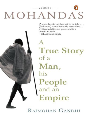 Mohandas A True Story Of A Man His People And An Empire Gandhi Rajmohan