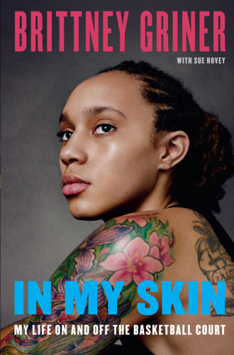 In My Skin My Life On And Off The Basketball Court Griner Brittney