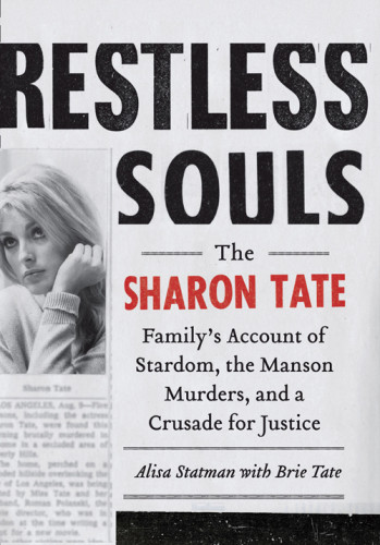 Restless Souls The Sharon Tate Familys Account Of Stardom Murder And A Crusade For Justice Statman Alisa