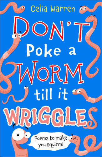 Dont Poke A Worm Till It Wriggles Poems To Make You Squirm Warren Celia