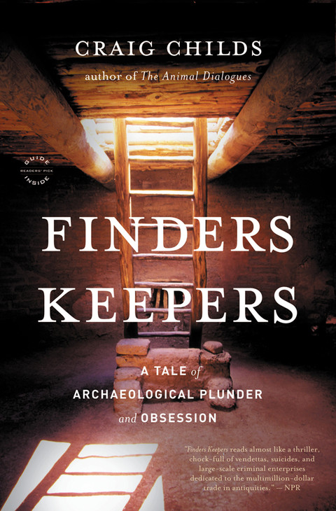 Finders Keepers A Tale Of Archaeological Plunder And Obsession 6th Edition Craig Childs