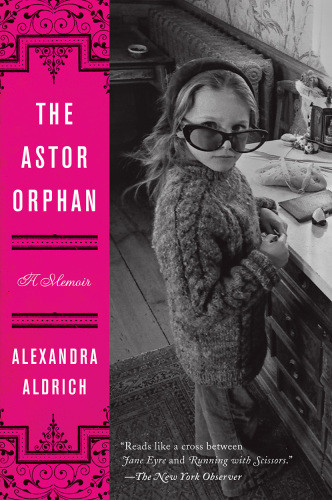 The Astor Orphan A Memoir Aldrich Alexandra