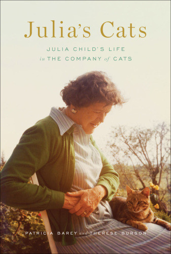 Julias Cats Julia Childs Life In The Company Of Cats Barey Patricia Burson Therese
