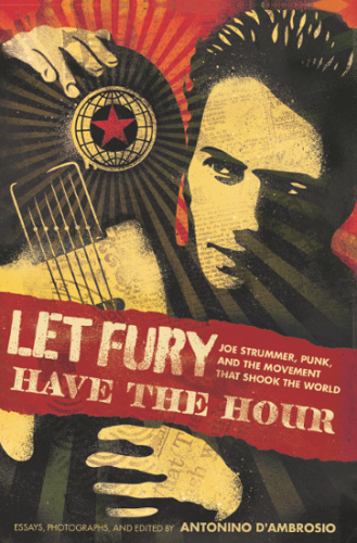 Let Fury Have The Hour Joe Strummer Punk And The Movement That Shook The World Antonino Dambrosio