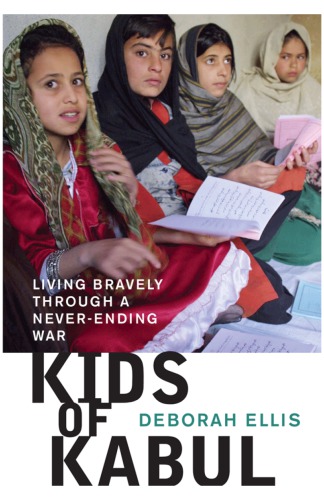 Kids Of Kabul Living Bravely Through A Neverending War Ellis Deborah