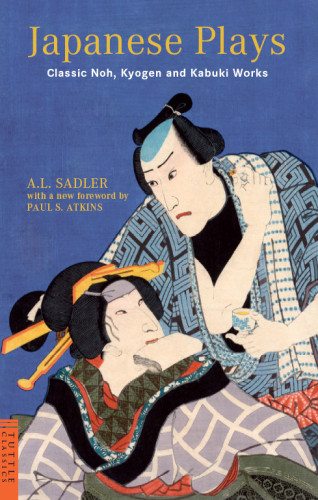 Japanese Plays Classic Noh Kyogen And Kabuki Works Sadler A L