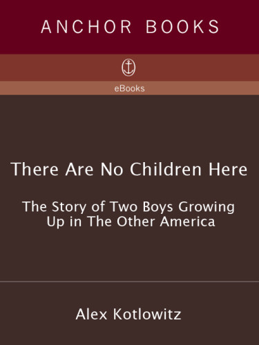 There Are No Children Here The Story Of Two Boys Growing Up In The Other America Kotlowitz Alex