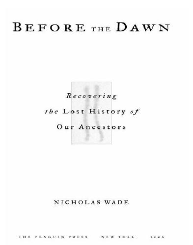 Before The Dawn Recovering The Lost History Of Our Ancestors Wade Nicholas