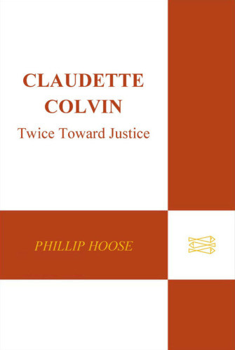 Claudette Colvin Twice Towards Justice Hoose Phillip