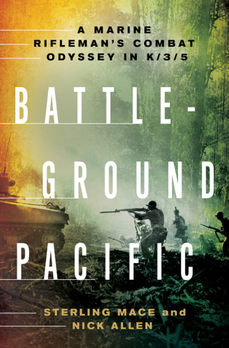 Battleground Pacific A Marine Riflemans Combat Odyssey In K35 Mace Sterling Allen Nick