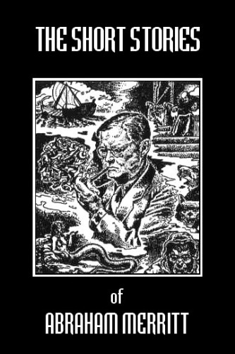 The Short Stories Of Abraham Merritt Short Story Collection Abraham Merritt