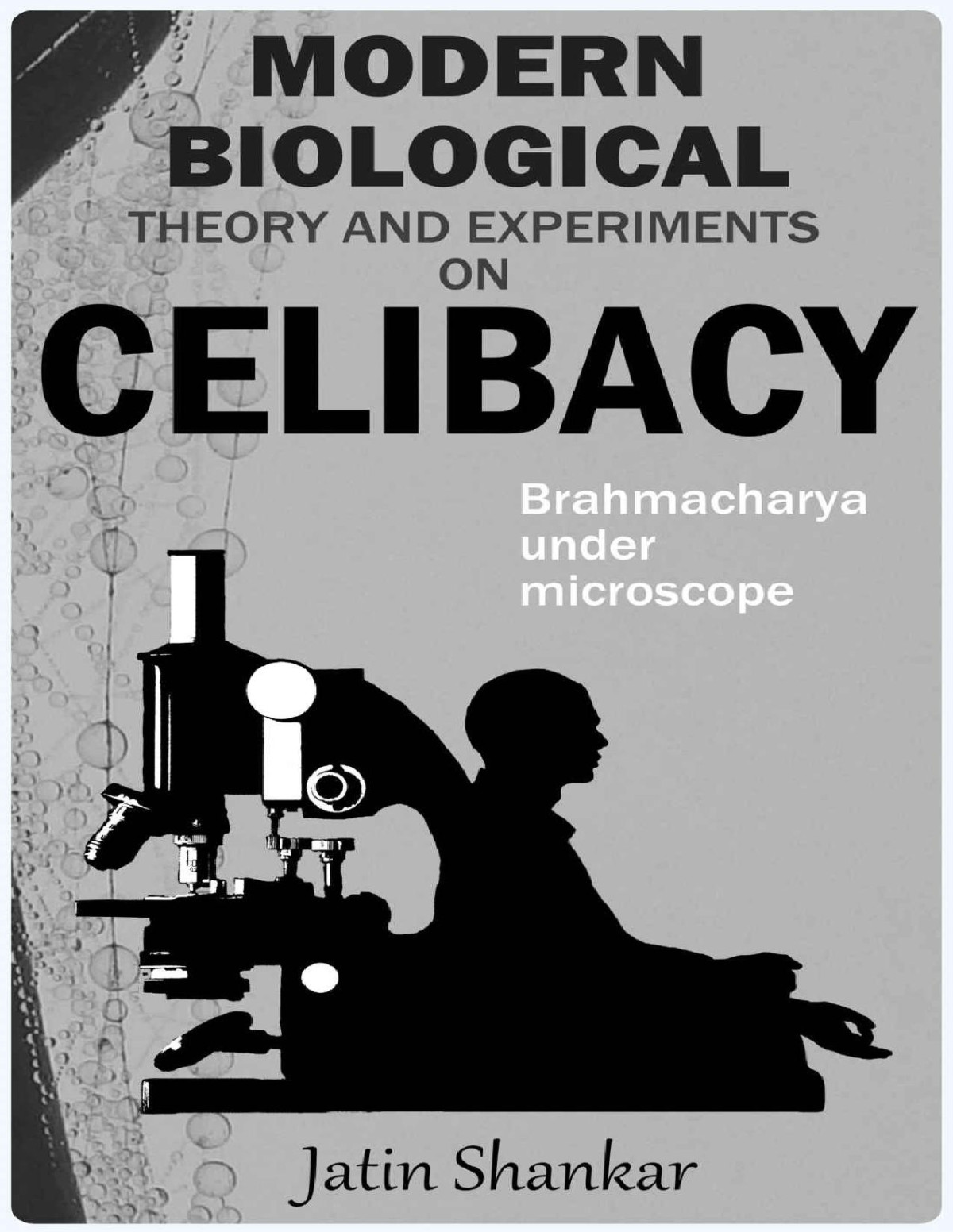 Modern Biological Theory And Experiments On Celibacy Brahmacharya Under Microscope Jatin Shankar