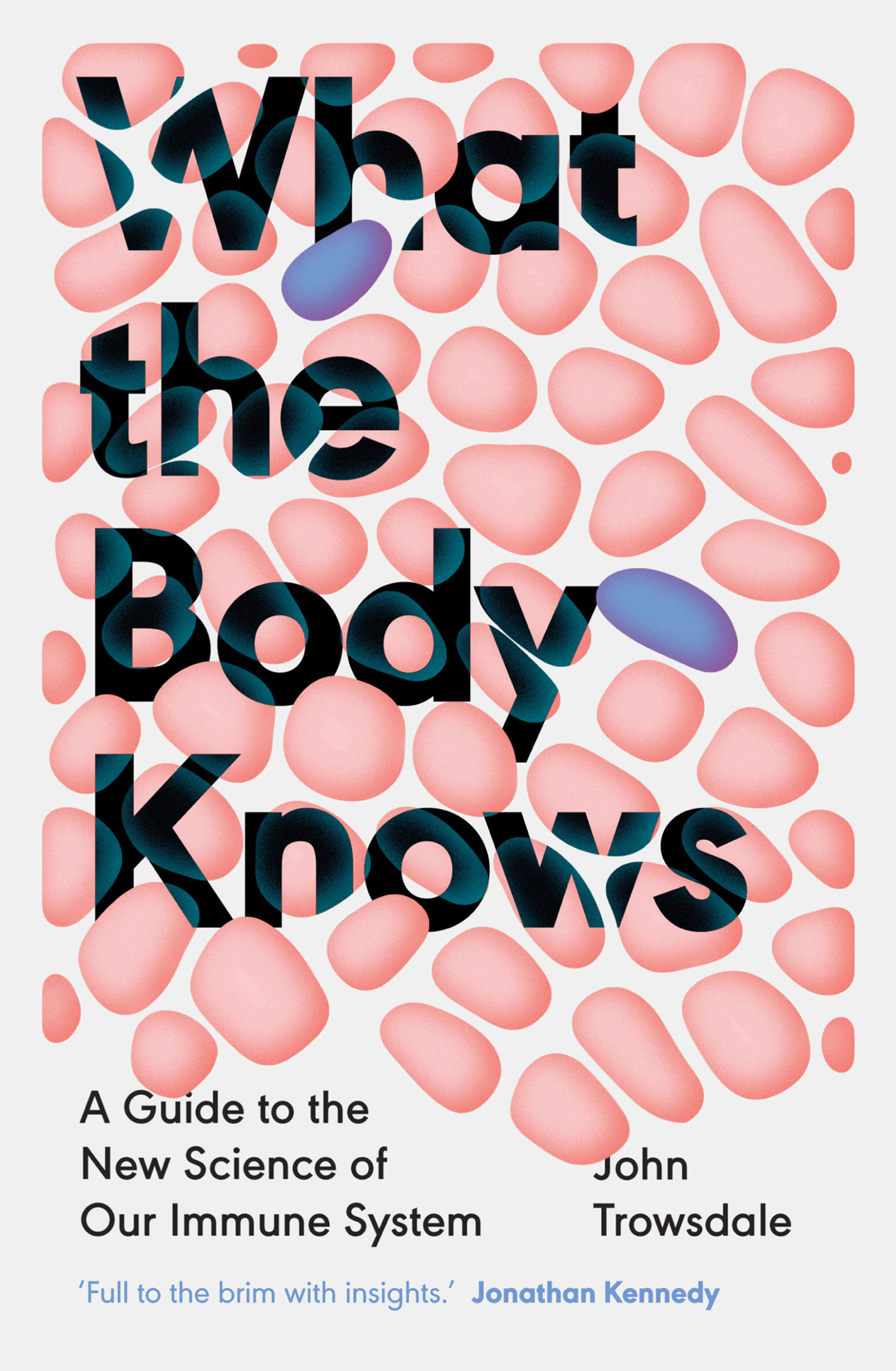 What The Body Knows A Guide To The New Science Of Our Immune System John Trowsdale