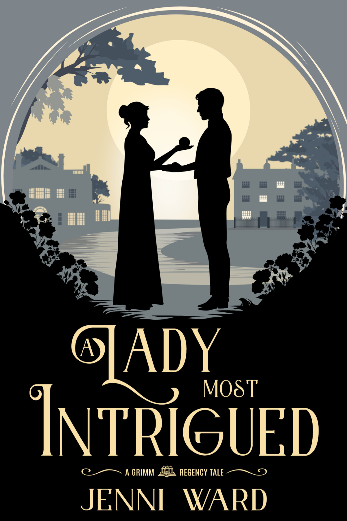 A Lady Most Intrigued A Grimm Regency Tale Ward Jenni
