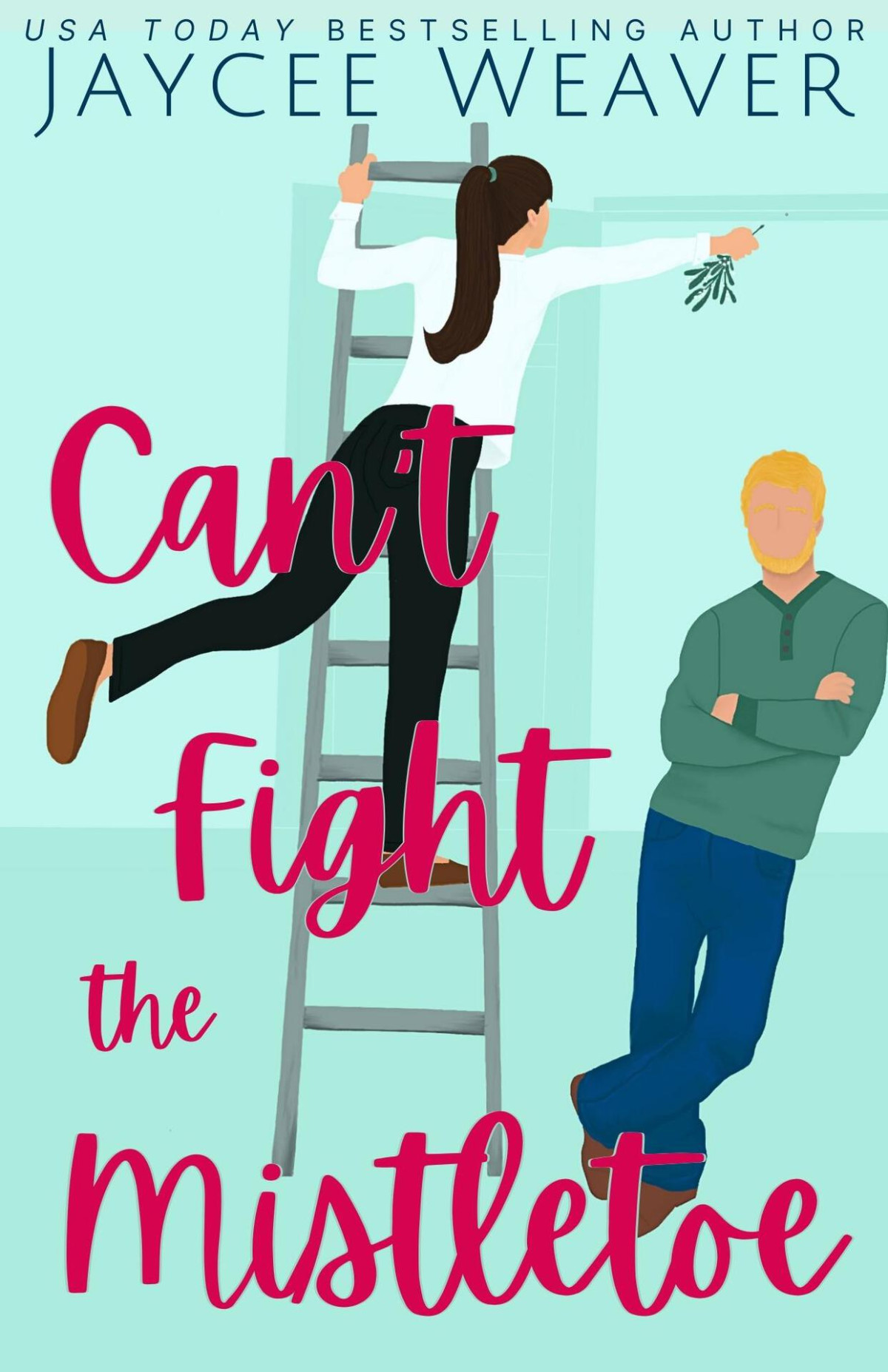 Cant Fight The Mistletoe A Loathetolove Grumpysunshine Holiday Romcom Weaver