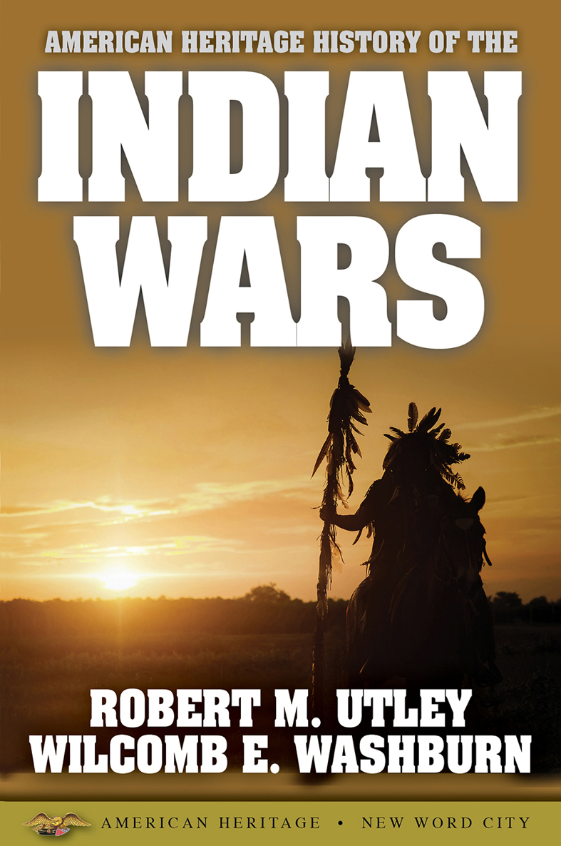 American Heritage History Of The Indian Wars M Utley Robert