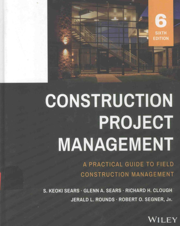 Construction Project Management A Practical Guide To Field Construction Management 6th Edition S Keoki Sears
