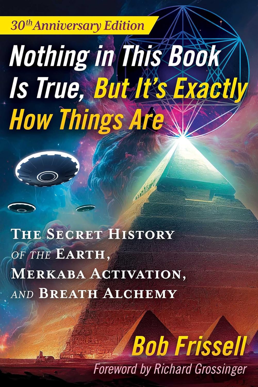 Nothing In This Book Is True But Its Exactly How Things Are 30th Anniversary Edition The Secret History Of The Earth Merkaba Activation And Breath Alchemy 5th Edition Bob Frissell