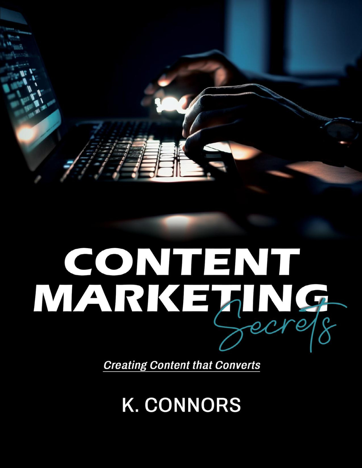 Content Marketing Secrets Creating Content That Converts Connors