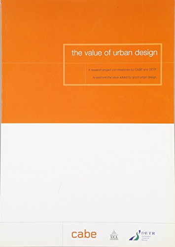 The Value Of Urban Design A Research Project Commissioned By Cabe And Detr Tonbridge England 2001 Great Britain Commission For Architecture And The Built Environment