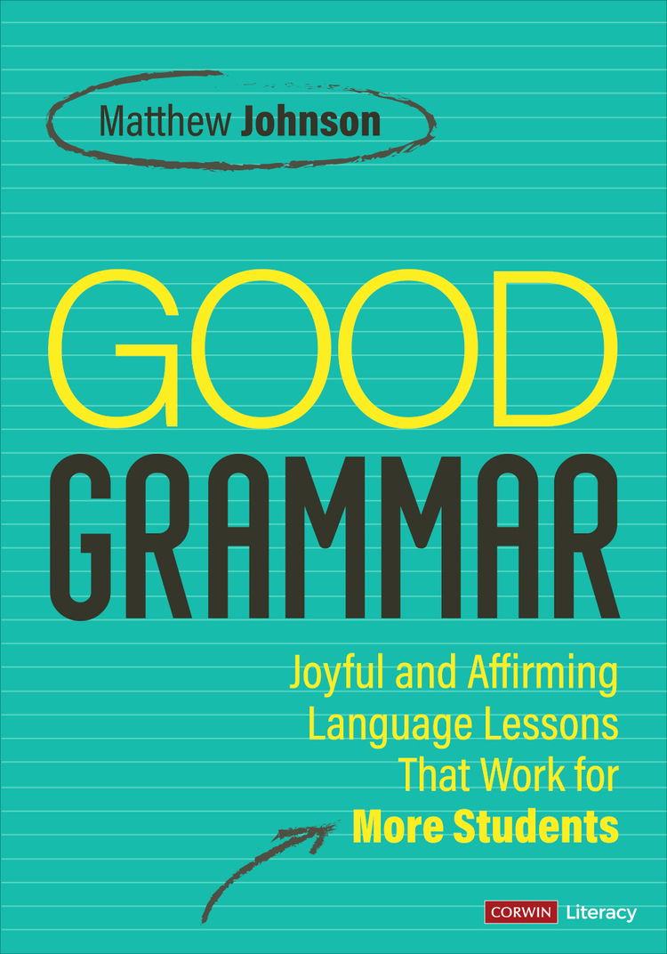 Good Grammar Grades 612 Joyful And Affirming Language Lessons That Work For More Students 1st Edition Matthew Johnson