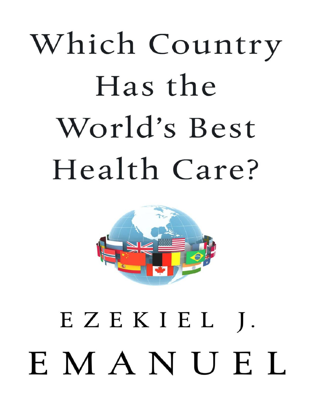 Which Country Has The Worlds Best Health Care Ezekiel J Emanuel
