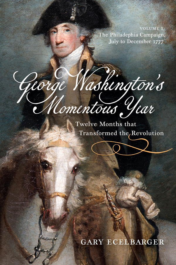 George Washingtons Momentous Year Twelve Months That Transformed The Revolution Volume I Gary Ecelbarger