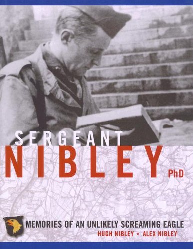 Sergeant Nibley Phd Memories Of An Unlikely Screaming Eagle First Edition Hugh Nibley