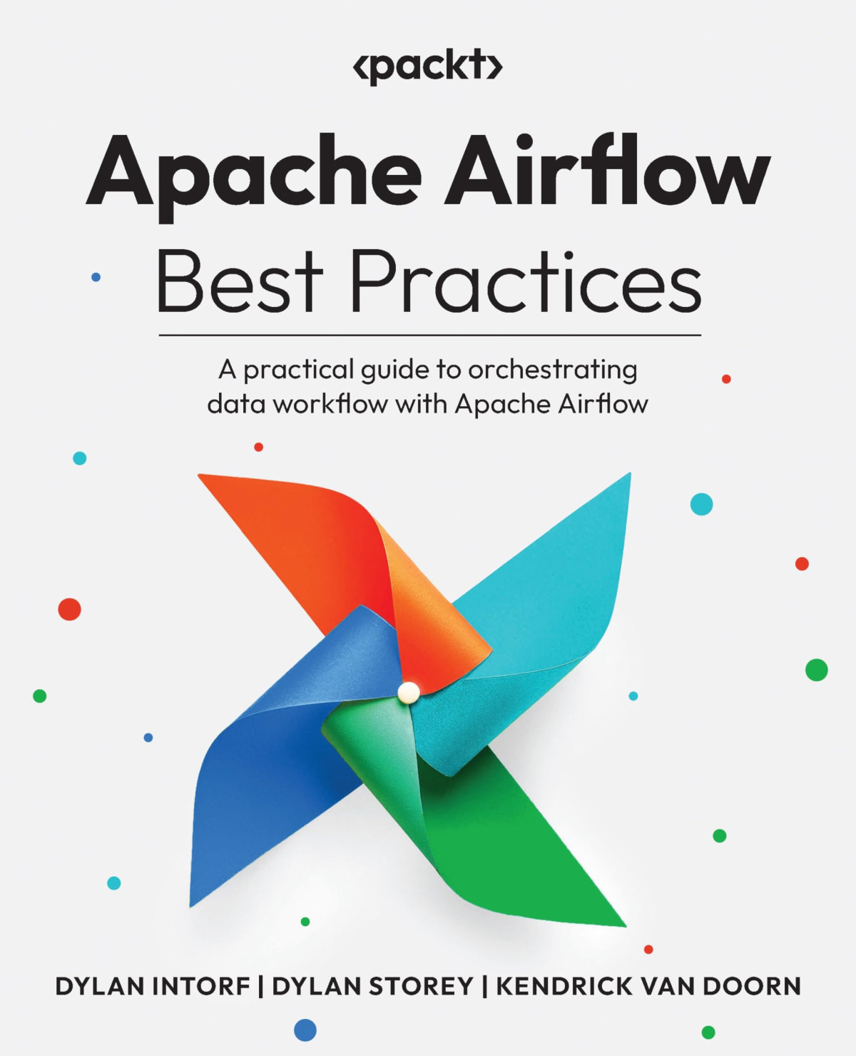 Apache Airflow Best Practices A Practical Guide To Orchestrating Data Workflow With Apache Airflow Dylan Intorf