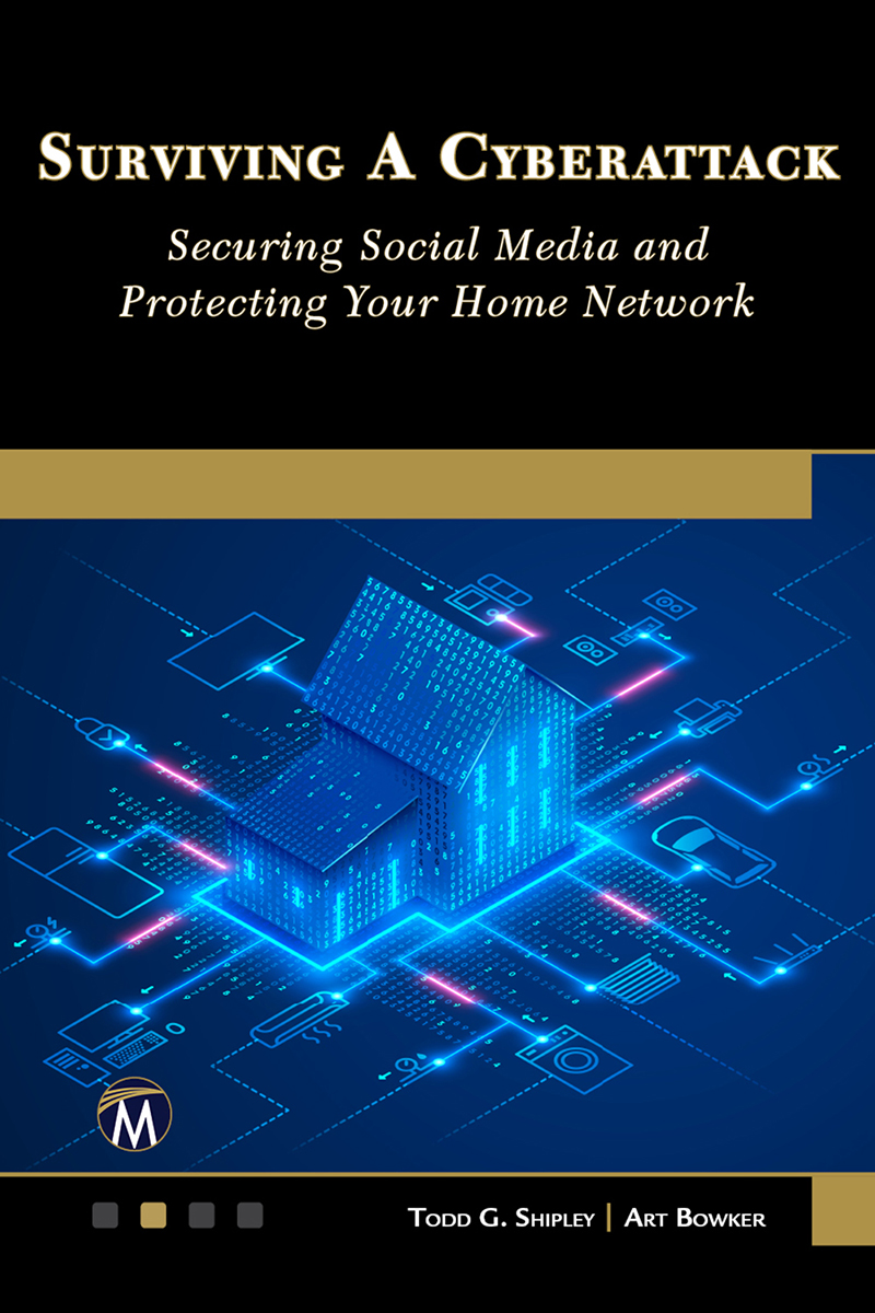 Surviving A Cyberattack Securing Social Media And Protecting Your Home Network Todd G Shipley Art Bowker