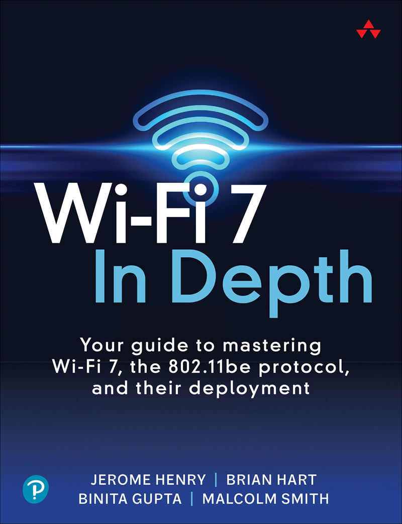 Wifi 7 In Depth Your Guide To Mastering Wifi 7 The 80211be Protocol And Their Deployment Jerome Henry Brian Hart Binita Gupta Malcolm Smith