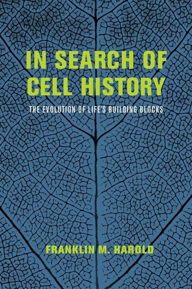In Search Of Cell History The Evolution Of Lifes Building Blocks Franklin M Harold