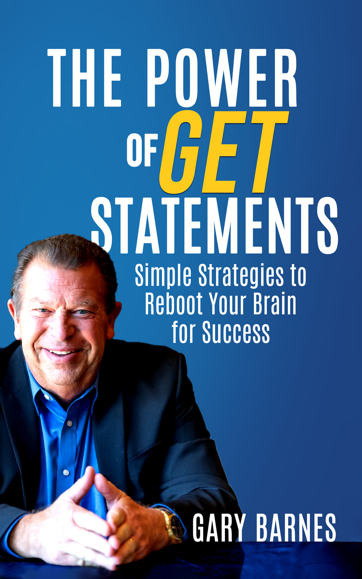 The Power Of Get Statements Simple Strategies To Reboot Your Brain For Success Barnes