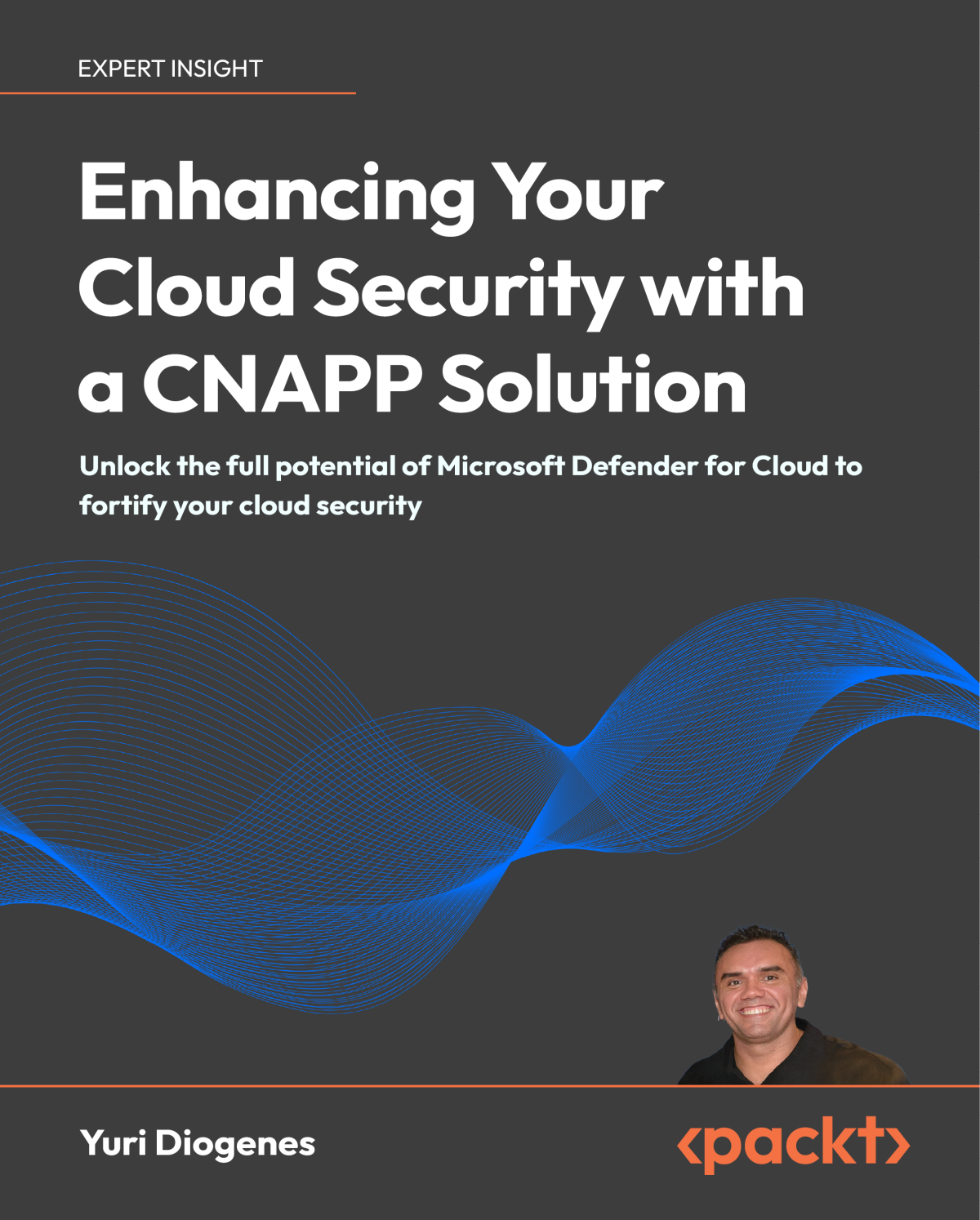Enhancing Your Cloud Security With A Cnapp Solution Unlock The Full Potential Of Microsoft Defender For Cloud To Fortify Your Cloud Security 1st Edition Yuri Diogenes
