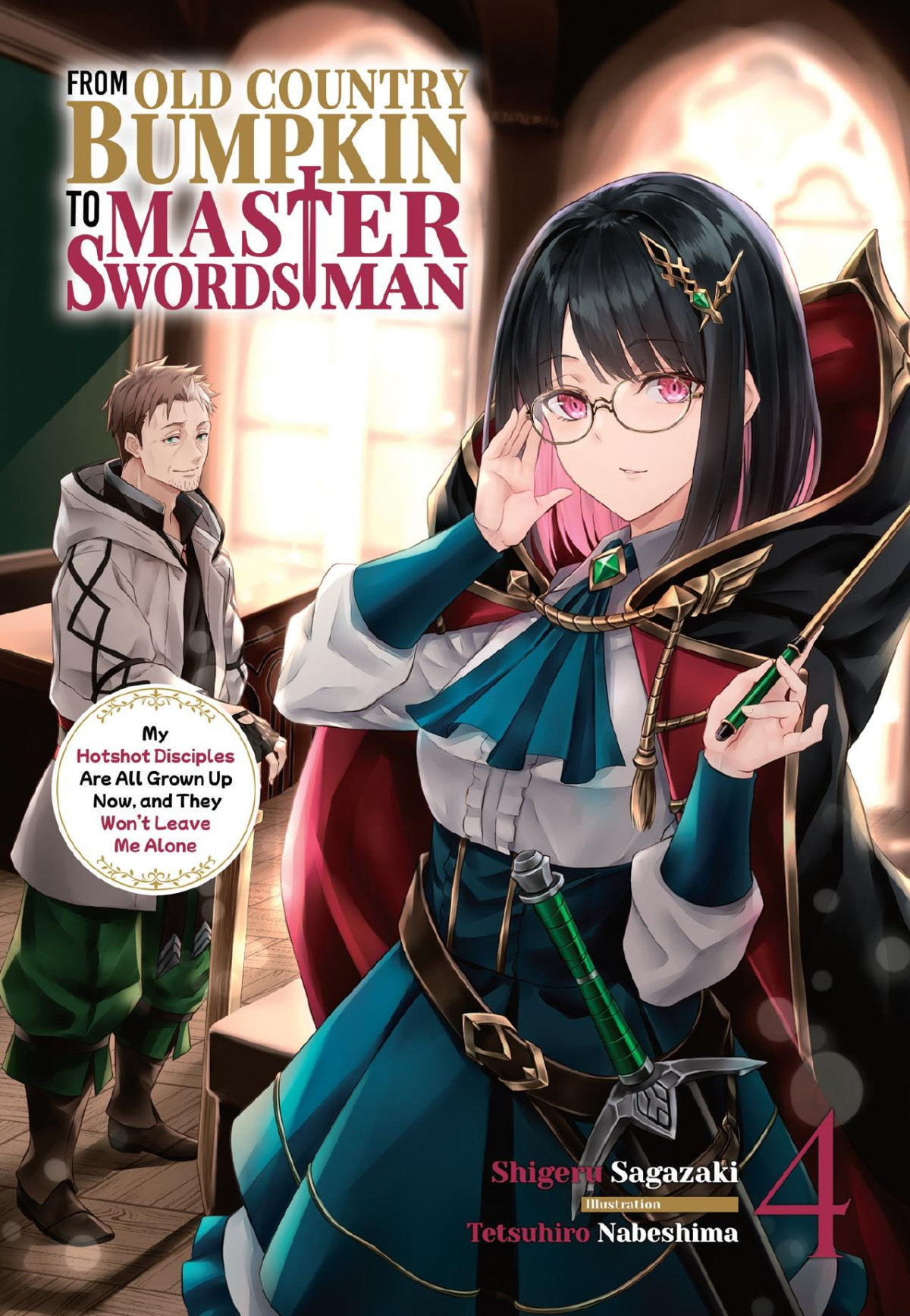 From Old Country Bumpkin To Master Swordsman My Hotshot Disciples Are All Grown Up Now And They Wont Leave Me Alone Volume 4 Shigeru Sagazaki