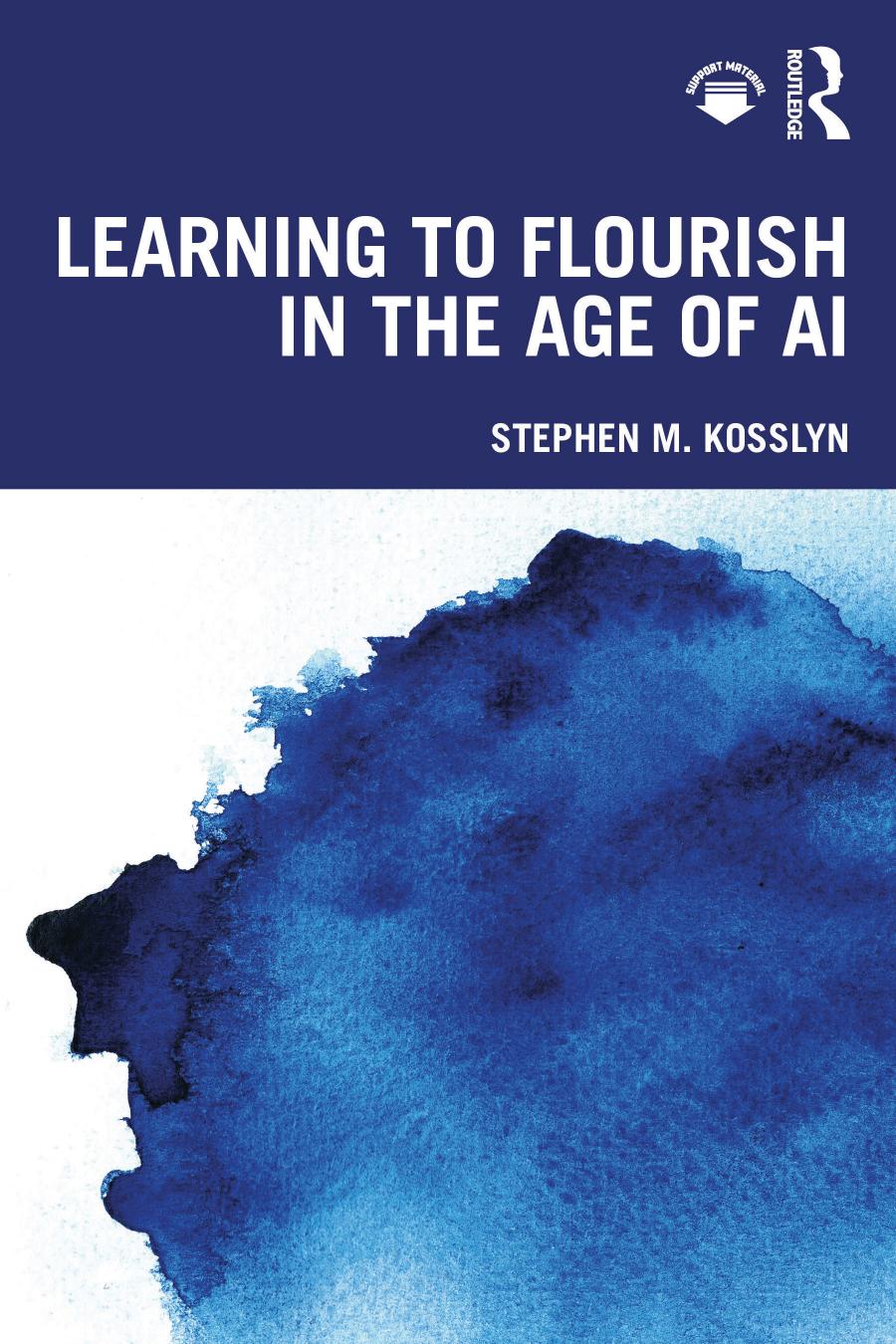 Learning To Flourish In The Age Of Ai Stephen M Kosslyn
