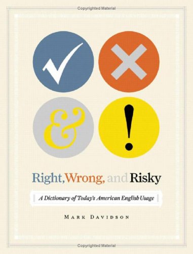 Right Wrong And Risky A Dictionary Of Todays American English Usage 2006th Edition Mark Davidson