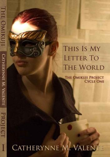 This Is My Letter To The World Catherynne M Valente