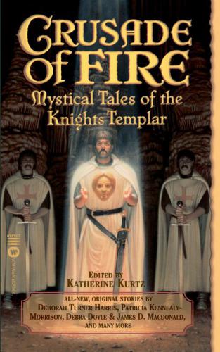 Crusade Of Firemystical Tales Of The Knights Templar Kurtz Katherine Editor