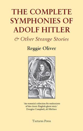 The Complete Symphonies Of Adolf Hitler Other Strange Stories Oliver Reggie