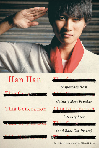 This Generation Dispatches From Chinas Most Popular Literary Star And Race Car Driver Han Han