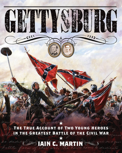 Gettysburg The True Account Of Two Young Heroes In The Greatest Battle Of The Civil War Martin