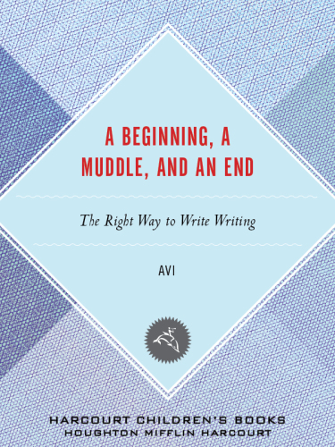 A Beginning A Muddle And An End The Right Way To Write Writing Avi